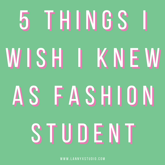 5 Things I Wish I knew as a Fashion Student