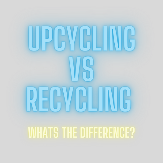 Upcycling Vs Recycling, Whats the difference?